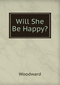 Woodward - «Will She Be Happy?»