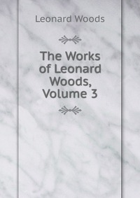 The Works of Leonard Woods, Volume 3