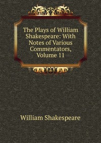 The Plays of William Shakespeare: With Notes of Various Commentators, Volume 11