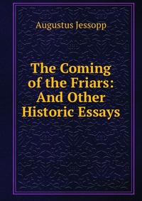 The Coming of the Friars: And Other Historic Essays