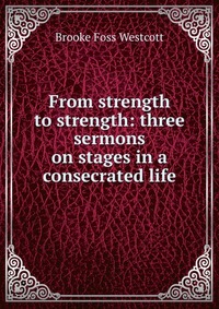 From strength to strength: three sermons on stages in a consecrated life