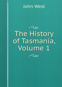 The History of Tasmania, Volume 1