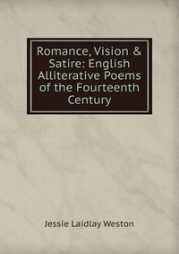 Romance, Vision & Satire: English Alliterative Poems of the Fourteenth Century