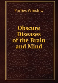 Obscure Diseases of the Brain and Mind