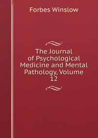 The Journal of Psychological Medicine and Mental Pathology, Volume 12