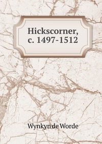 Hickscorner, c. 1497-1512