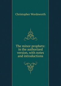 The minor prophets: in the authorized version, with notes and introductions