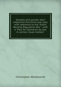 Senates and synods: their respective functions and uses, with reference to the 