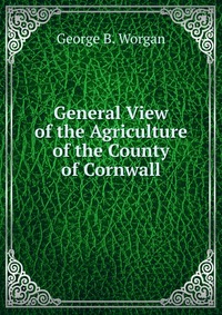 General View of the Agriculture of the County of Cornwall