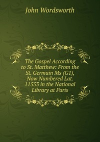 The Gospel According to St. Matthew: From the St. Germain Ms (G1), Now Numbered Lat. 11553 in the National Library at Paris