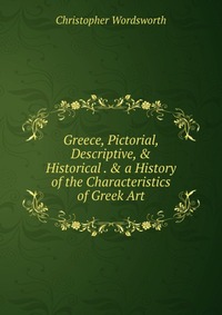 Greece, Pictorial, Descriptive, & Historical . & a History of the Characteristics of Greek Art