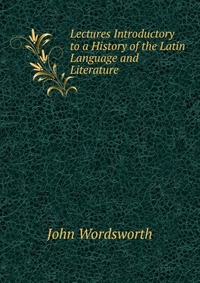 Lectures Introductory to a History of the Latin Language and Literature