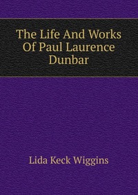 The Life And Works Of Paul Laurence Dunbar