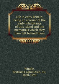 Life in early Britain; being an account of the early inhabitants of this island and the memorials which they have left behind them