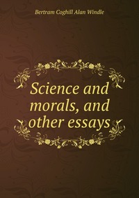 Science and morals, and other essays