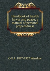 Handbook of health in war and peace; a manual of personal preparedness