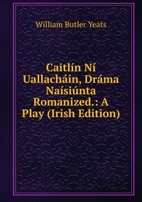 Caitlin Ni Uallachain, Drama Naisiunta Romanized.: A Play (Irish Edition)