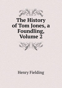 The History of Tom Jones, a Foundling, Volume 2