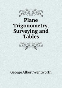 Plane Trigonometry, Surveying and Tables