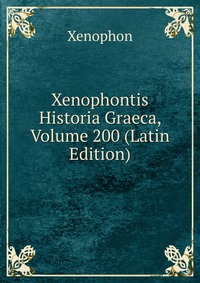 Xenophontis Historia Graeca, Volume 200 (Latin Edition)