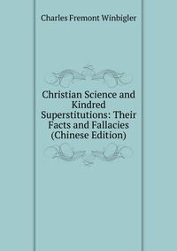 Christian Science and Kindred Superstitutions: Their Facts and Fallacies (Chinese Edition)