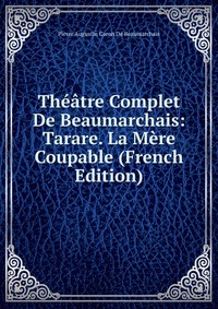 Theatre Complet De Beaumarchais: Tarare. La Mere Coupable (French Edition)