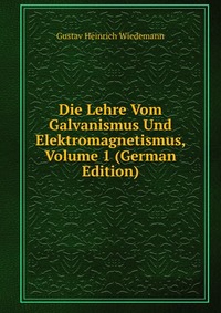 Die Lehre Vom Galvanismus Und Elektromagnetismus, Volume 1 (German Edition)