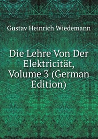 Die Lehre Von Der Elektricitat, Volume 3 (German Edition)