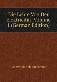 Die Lehre Von Der Elektricitat, Volume 1 (German Edition)