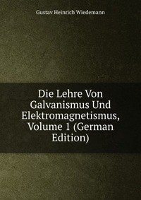 Die Lehre Von Galvanismus Und Elektromagnetismus, Volume 1 (German Edition)