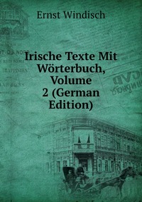 Irische Texte Mit Worterbuch, Volume 2 (German Edition)