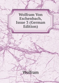 Wolfram Von Eschenbach, Issue 3 (German Edition)