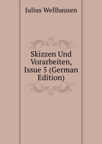 Skizzen Und Vorarbeiten, Issue 5 (German Edition)