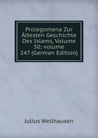 Prolegomena Zur Altesten Geschichte Des Islams, Volume 50; volume 247 (German Edition)