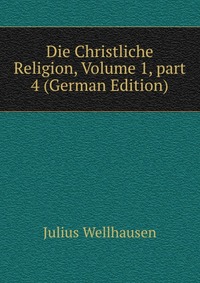 Die Christliche Religion, Volume 1, part 4 (German Edition)