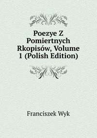 Poezye Z Pomiertnych Rkopisow, Volume 1 (Polish Edition)