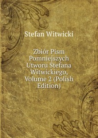 Zbior Pism Pomniejszych Utworu Stefana Witwickiego, Volume 2 (Polish Edition)