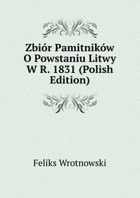 Zbior Pamitnikow O Powstaniu Litwy W R. 1831 (Polish Edition)