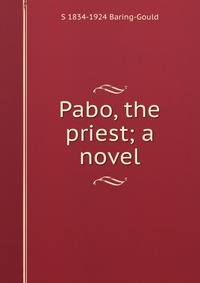 Pabo, the priest; a novel