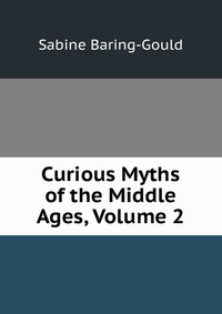 Curious Myths of the Middle Ages, Volume 2