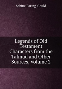 Legends of Old Testament Characters from the Talmud and Other Sources, Volume 2