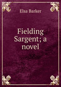 Fielding Sargent; a novel