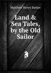 Land & Sea Tales, by the Old Sailor