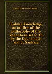 Brahma-knowledge, an outline of the philosophy of the Vedanta as set forth by the Upanishads and by Sankara