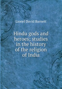 Hindu gods and heroes; studies in the history of the religion of India