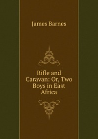 Rifle and Caravan: Or, Two Boys in East Africa