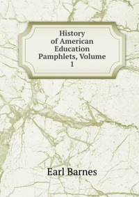 History of American Education Pamphlets, Volume 1