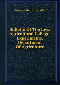 Bulletin Of The Iowa Agricultural College, Experiments, Department Of Agriculture