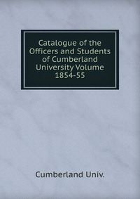 Catalogue of the Officers and Students of Cumberland University Volume 1854-55