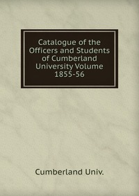 Catalogue of the Officers and Students of Cumberland University Volume 1855-56